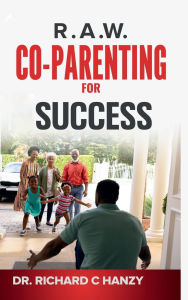 Title: R.A.W. Co-parenting For Success, Author: Richard Hanzy