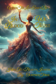 Title: IN BLOOD, WE TRUST: When The Last Ember Dies... Her True Beauty Ignites, Author: Courtney Tyree