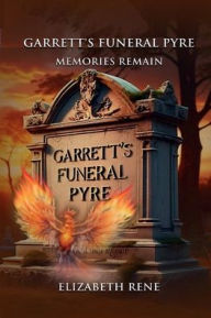 Title: Garrett's Funeral Pyre Memories Remain, Author: Elizabeth Renï