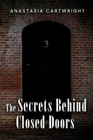 Title: The Secrets Behind Closed Doors, Author: Anastasia Cartwright