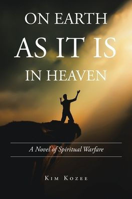 On Earth as It Is in Heaven: A Novel of Spiritual Warfare