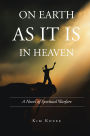 ON EARTH AS IT IS IN HEAVEN: A Novel of Spiritual Warfare