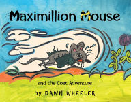 Title: Maximillion Mouse and the Coat Adventure, Author: Dawn Wheeler