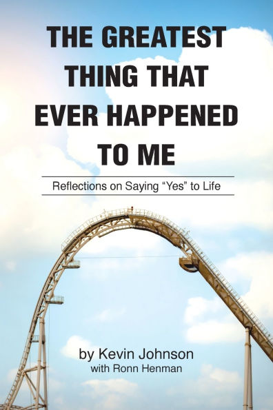 The Greatest Thing That Ever Happened to Me: Reflections on Saying "Yes" Life