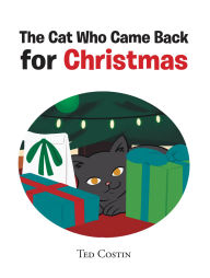 Title: The Cat Who Came Back for Christmas, Author: Ted Costin