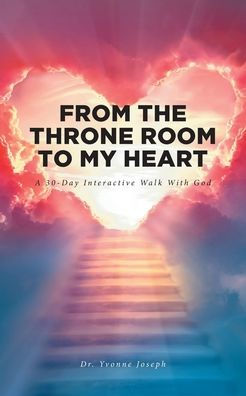 From the Throne Room to My Heart: A 30-Day Interactive Walk with God