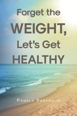 Forget the Weight, Let's Get Healthy