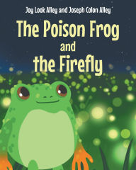 Title: The Poison Frog and the Firefly, Author: Joy Look Alley