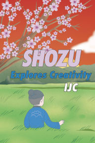 Title: Shozu Explores Creativity, Author: Christian Faith Publishing