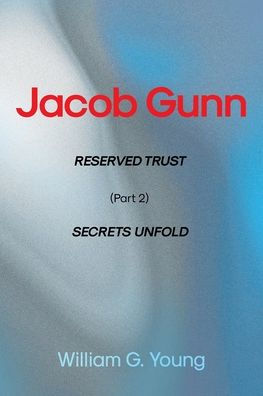 Jacob Gunn: RESERVED TRUST (Part 2) SECRETS UNFOLD