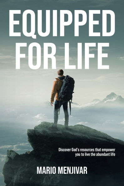 Equipped for Life: Discover God's resources that empower you to live the abundant life