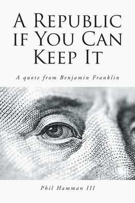 A Republic if You Can Keep It: quote from Benjamin Franklin
