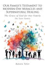 Our Family's Testament to Modern-Day Miracles and Supernatural Healing: The Grace of God for Our Family The Tyler Family