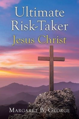 Ultimate Risk-Taker Jesus Christ