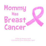 Title: Mommy Has Breast Cancer, Author: Meagan Ingold