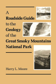 Title: A Roadside Guide to the Geology of Great Smoky Mountains National Park: Mountains National Park, Author: Harry L. Moore