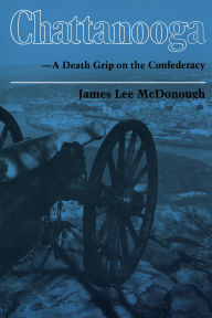 Title: Chattanooga: A Death Grip on the Confederacy, Author: James Lee McDonough