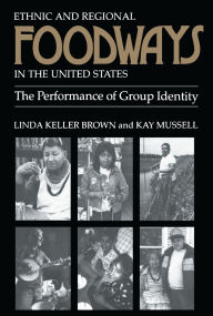 Title: Ethnic and Regional Foodways in the United States: The Performance of Group Identity, Author: Linda Keller Brown