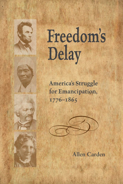 Freedom's Delay: America's Struggle for Emancipation, 1776-1865