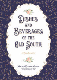 Title: Dishes and Beverages of the Old South, Author: Martha Mcculloch-Williams