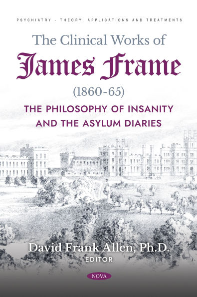 The Clinical Works of James Frame (1860-65): The Philosophy of Insanity and The Asylum Diaries