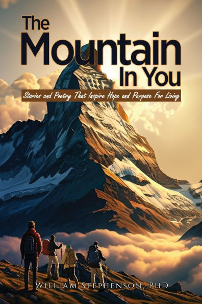The Mountain In You: Stories and Poetry That Inspire Hope and Purpose for Living