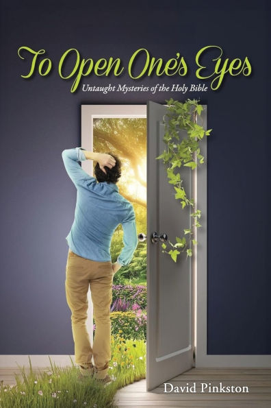 To Open One's Eyes: Untaught Mysteries of the Holy Bible