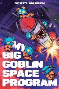 Title: My Big Goblin Space Program: An Astronaut Reincarnation LitRPG, Author: Scott Warren