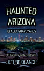 Haunted Arizona Deadly Graveyards: 13 Fatal Cemetery Stories