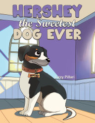 Title: Hershey the Sweetest Dog Ever, Author: Lizzy Pillari