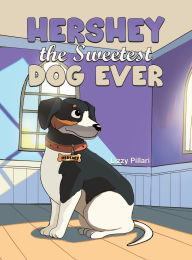Title: Hershey the Sweetest Dog Ever, Author: Lizzy Pillari