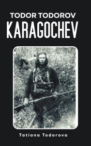 Title: Todor Todorov Karagochev, Author: Tatiana Todorova