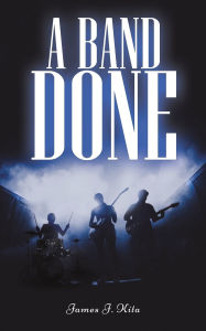 Title: A Band Done, Author: James J Kita