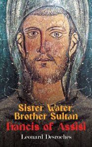 Free downloadable books for mp3 Sister Water, Brother Sultan - Francis of Assisi