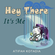 Title: Hey There It's Me, Author: Atifah Kotadia