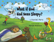Title: What if God Had Been Sleepy?, Author: Daniel Pero