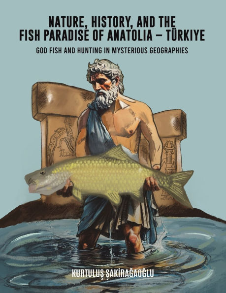 Nature, History, and the Fish Paradise of Anatolia TÃ¯Â¿Â½rkiye