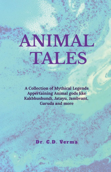 Animal Tales: A Collection of Spiritual and Mythical Legends Appertaining Animals Birds