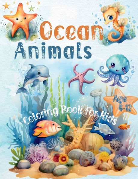 Ocean Animals Coloring Book for Kids Age 4-12: 45+ Pages with Underwater Sea