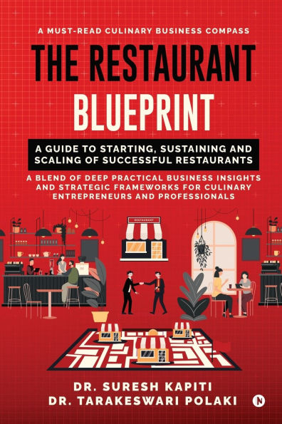 The Restaurant Blueprint: A Guide to Starting, Sustaining and Scaling of Successful Restaurants