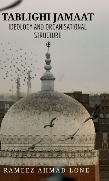 Tablighi Jamaat: Ideology and Organisational Structure