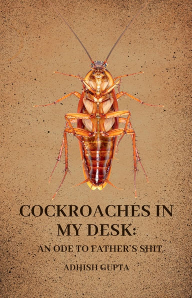 Cockroaches my desk: an ode to father's shit