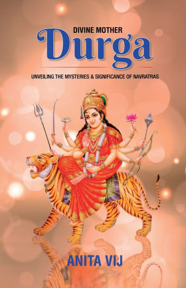 Divine Mother Durga: Unveiling the Mysteries and Significance of Navratras