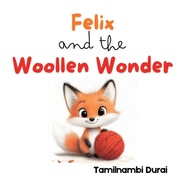 Felix and the Woollen Wonder: A Fox Cub's Story of Fun, Friendship, and Fixing Things