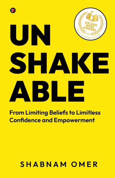 Unshakeable: From Limiting Beliefs to Limitless Confidence and Empowerment