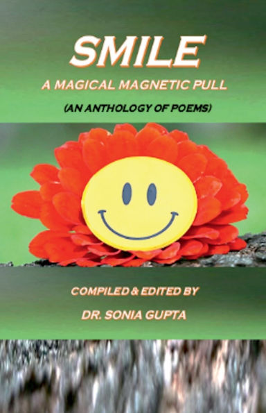 Smile: A Magical Magnetic Pull: An Anthology of Poems