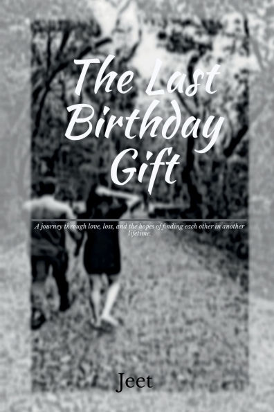 the Last Birthday Gift: A journey through love, loss, and hopes of finding each other another lifetime.