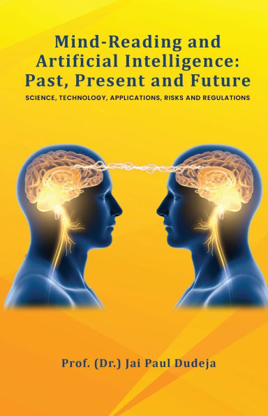 Mind-Reading and Artificial Intelligence: Past, Present and Future: Science, Technology, Applications, Risks and Regulations