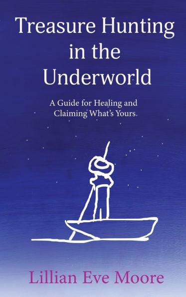Treasure Hunting the Underground: A Guide for Healing and Claiming What's Yours