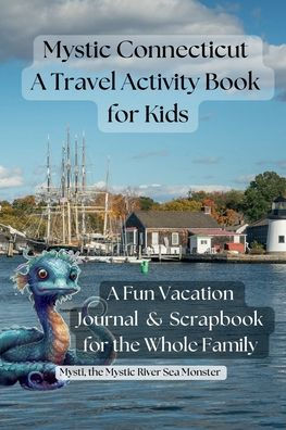 Mystic Connecticut, A Travel Activity Book for Kids: A Fun Vacation Journal for the Whole Family